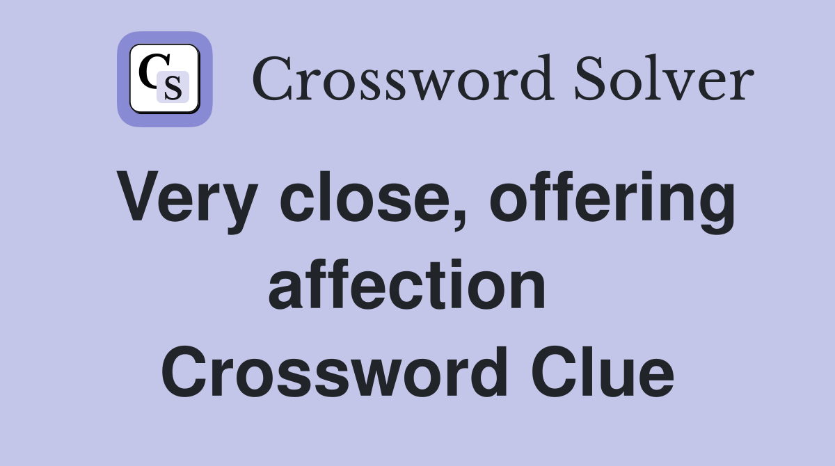 Very close, offering affection  Crossword Clue
