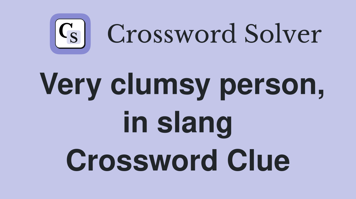 Very clumsy person, in slang Crossword Clue