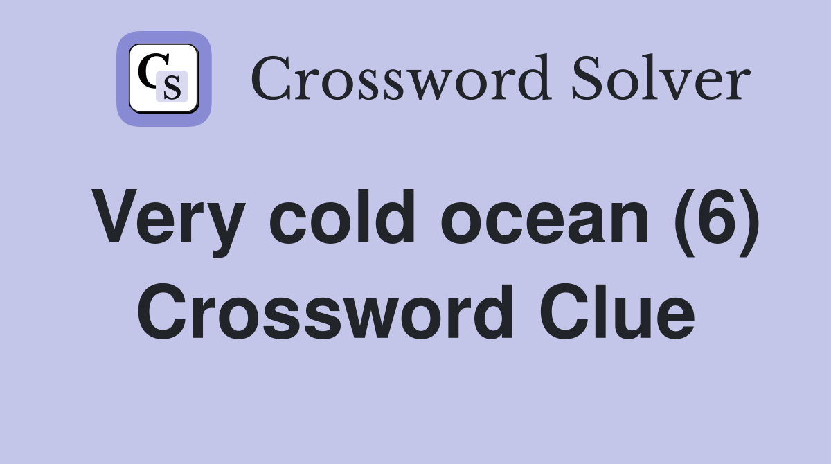 Very cold ocean (6) Crossword Clue