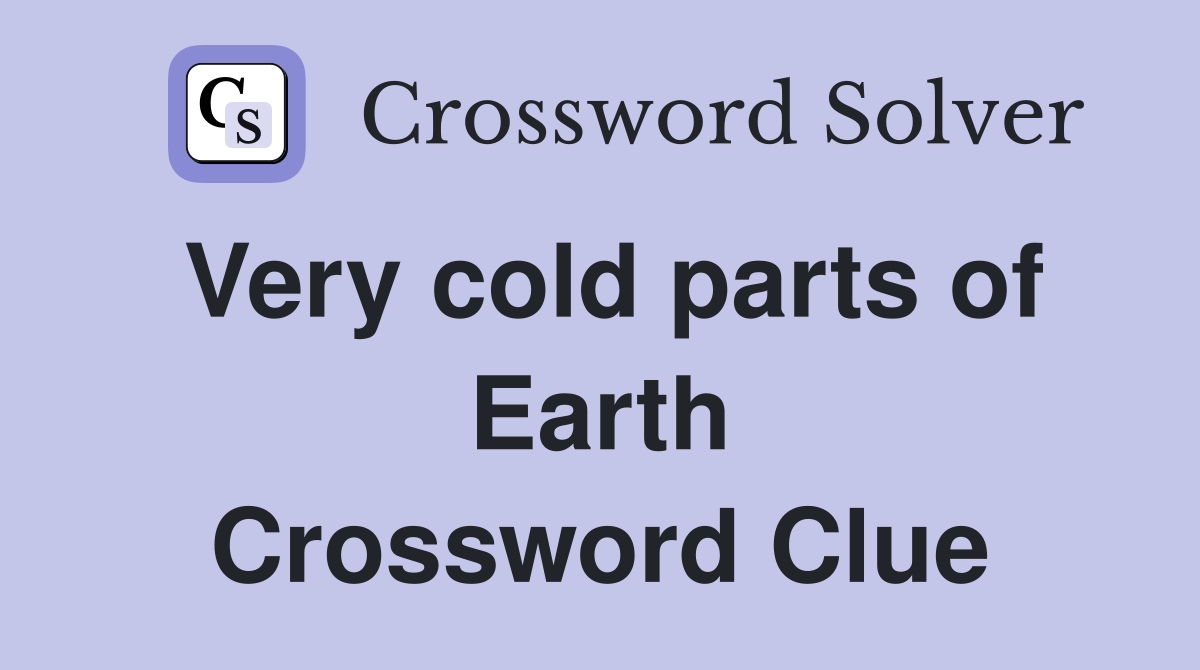 Very cold parts of Earth Crossword Clue