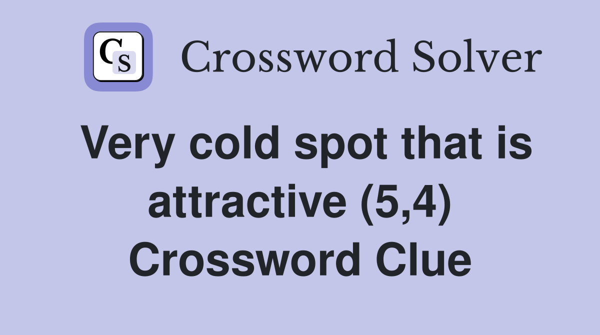Very cold spot that is attractive (5,4) Crossword Clue