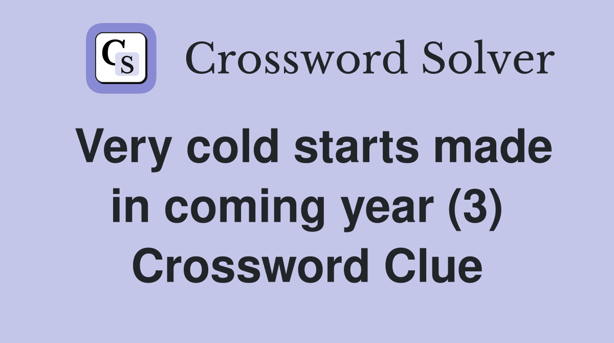 Very cold starts made in coming year (3) Crossword Clue