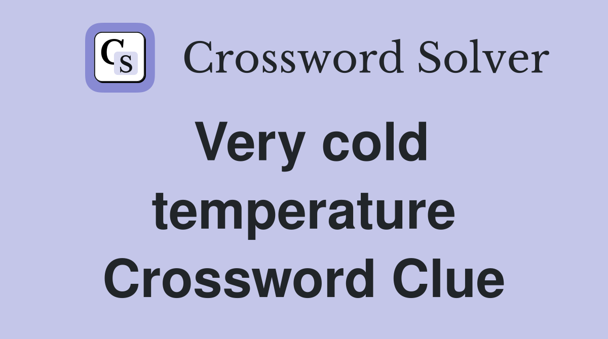 Very cold temperature Crossword Clue