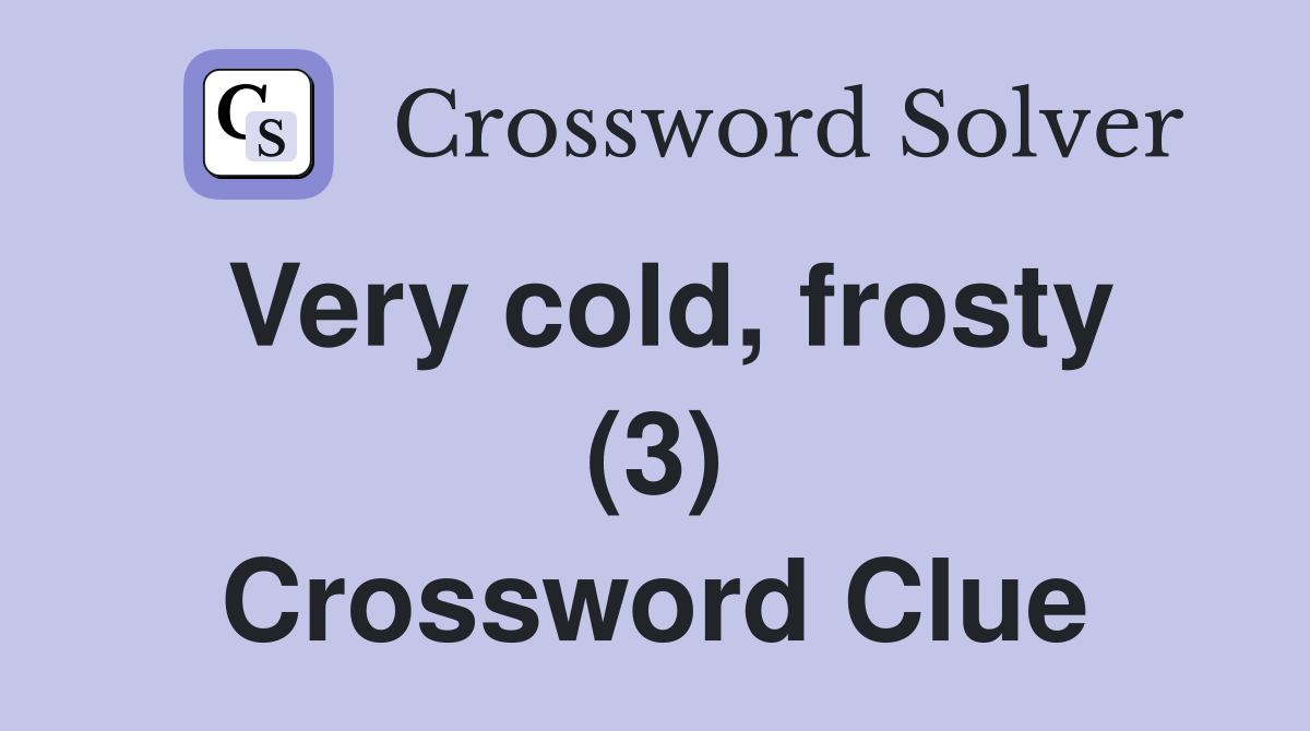 Very cold, frosty (3) Crossword Clue