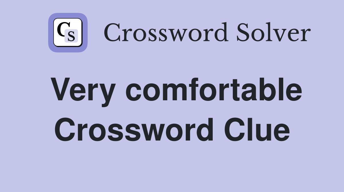 Very comfortable Crossword Clue