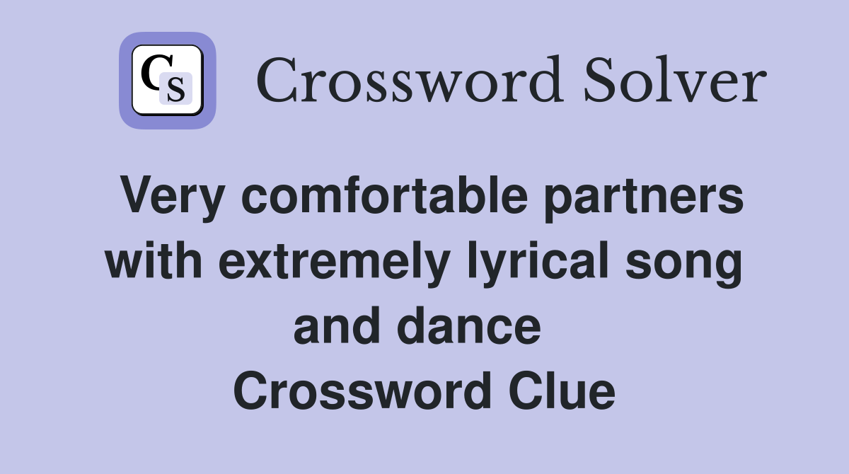 Very comfortable partners with extremely lyrical song and dance  Crossword Clue