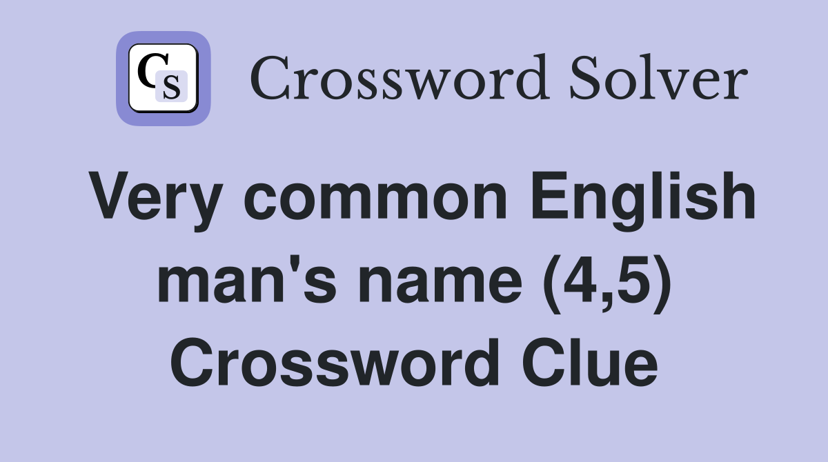 Very common English man's name (4,5) Crossword Clue