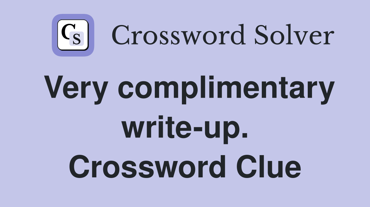 Very complimentary write-up. Crossword Clue