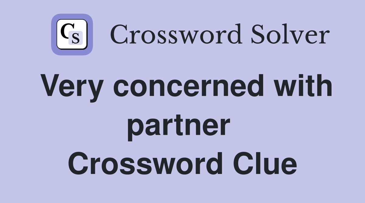 Very concerned with partner  Crossword Clue