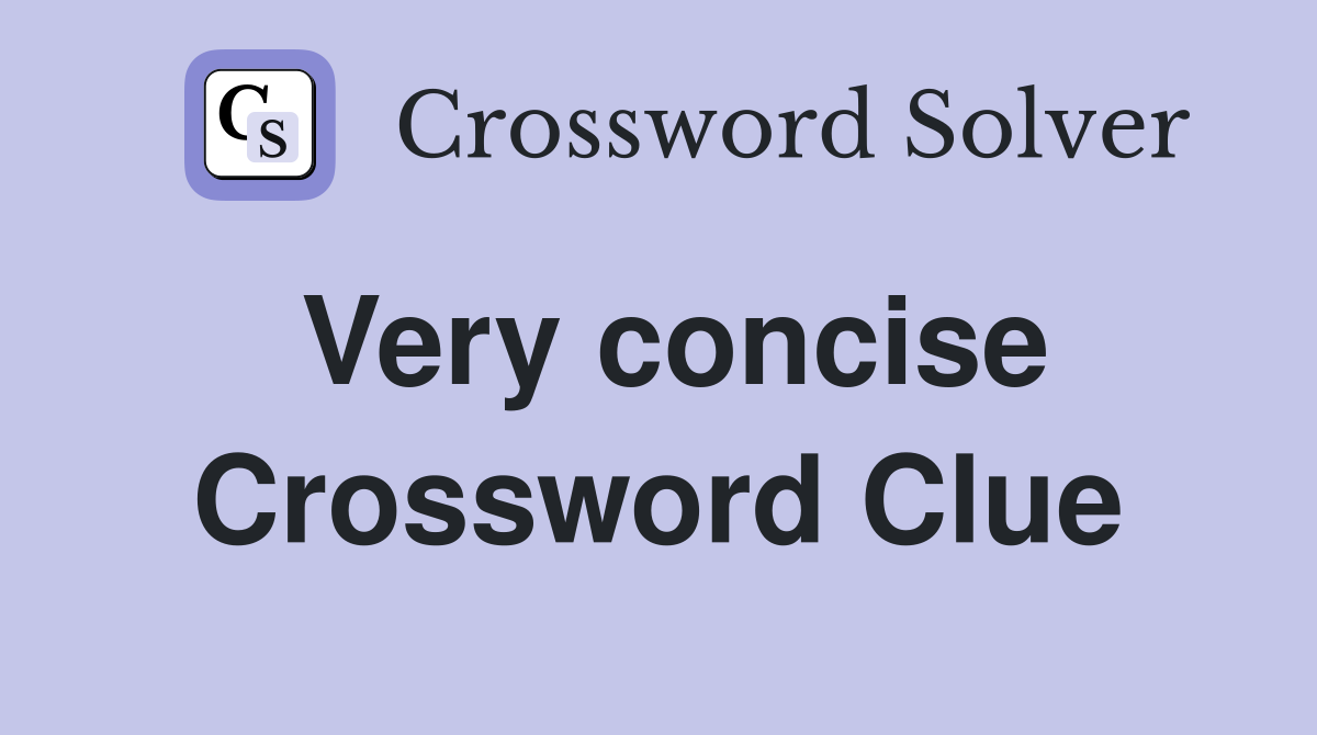 Very concise Crossword Clue