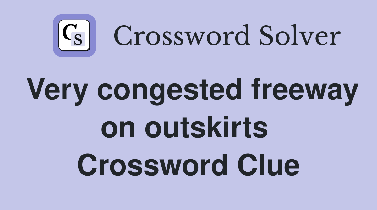 Very congested freeway on outskirts  Crossword Clue