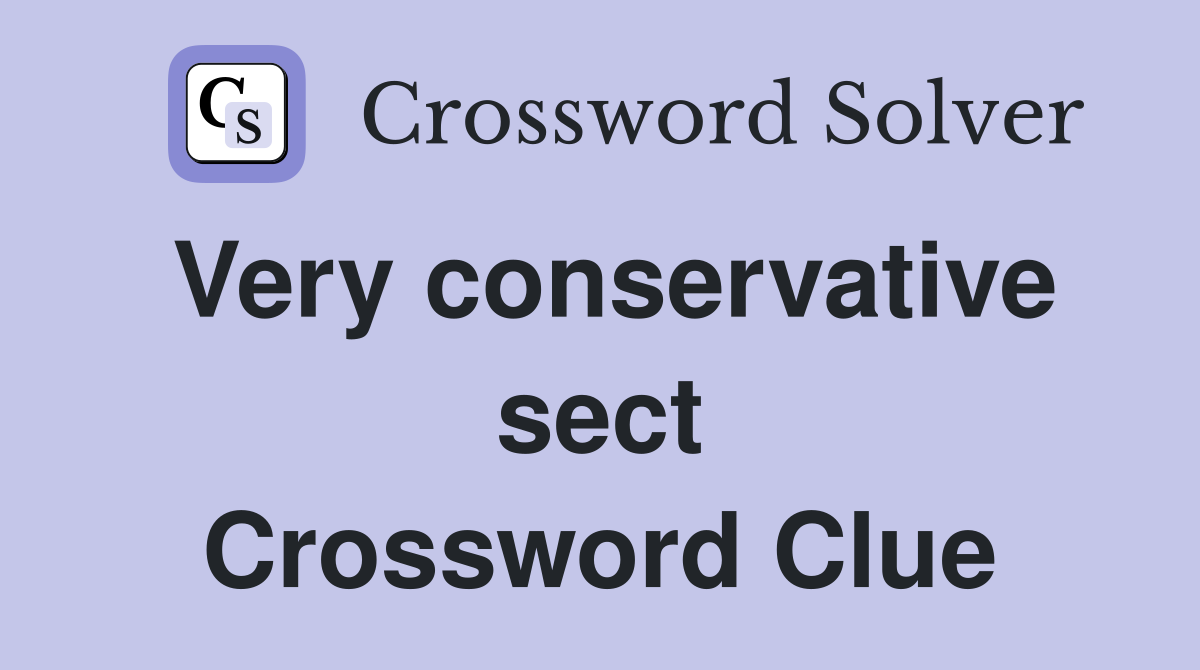 Very conservative sect Crossword Clue