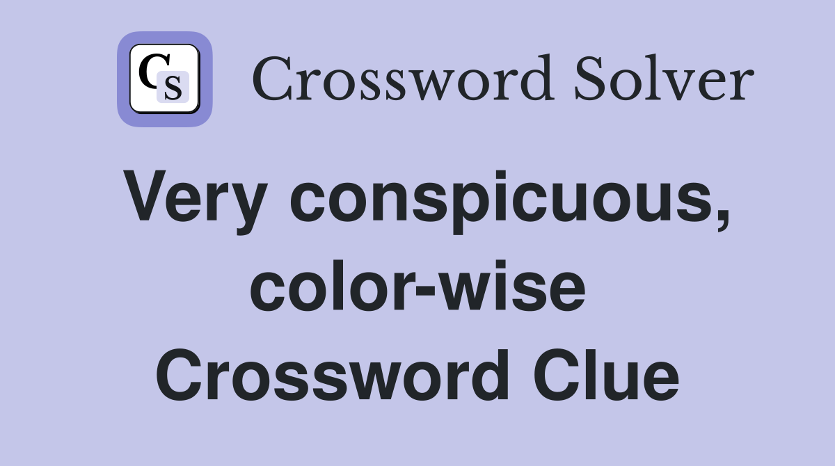 Very conspicuous, color-wise Crossword Clue