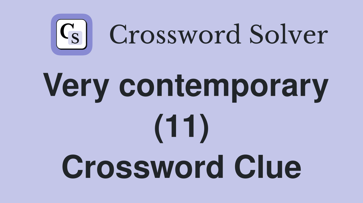 Very contemporary (11) Crossword Clue