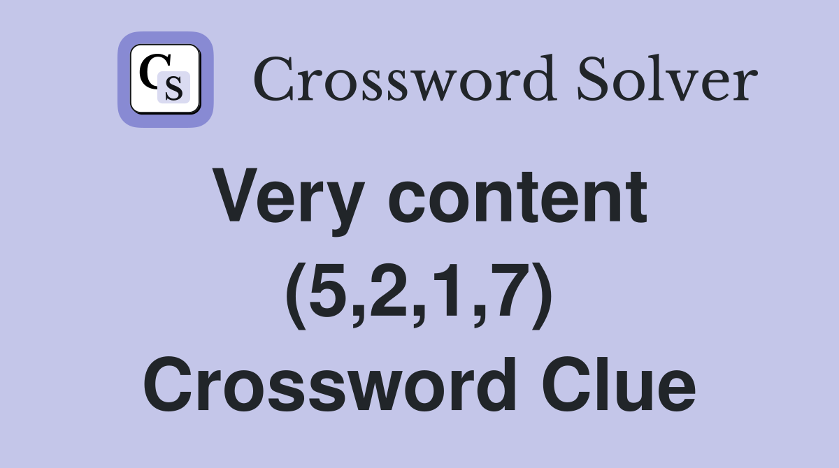 Very content (5,2,1,7) Crossword Clue