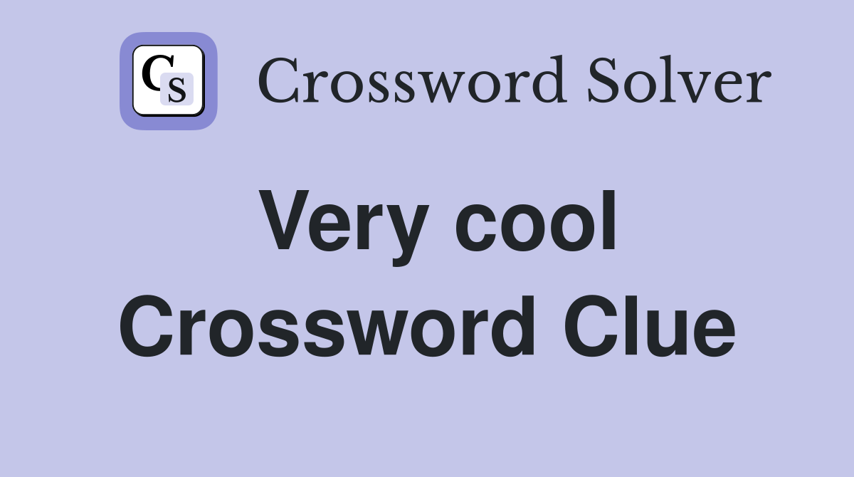 Very cool Crossword Clue
