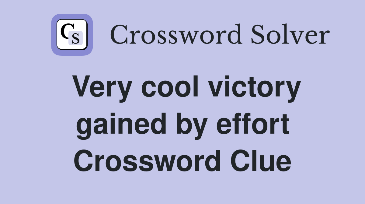 Very cool victory gained by effort Crossword Clue