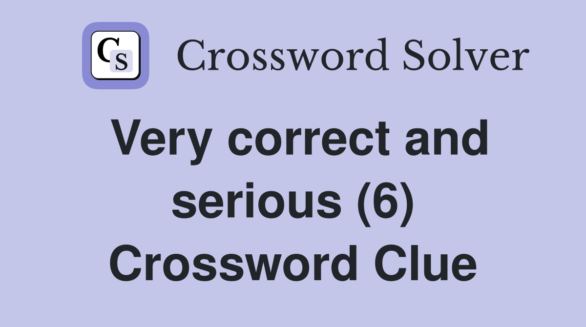 Very correct and serious (6) Crossword Clue