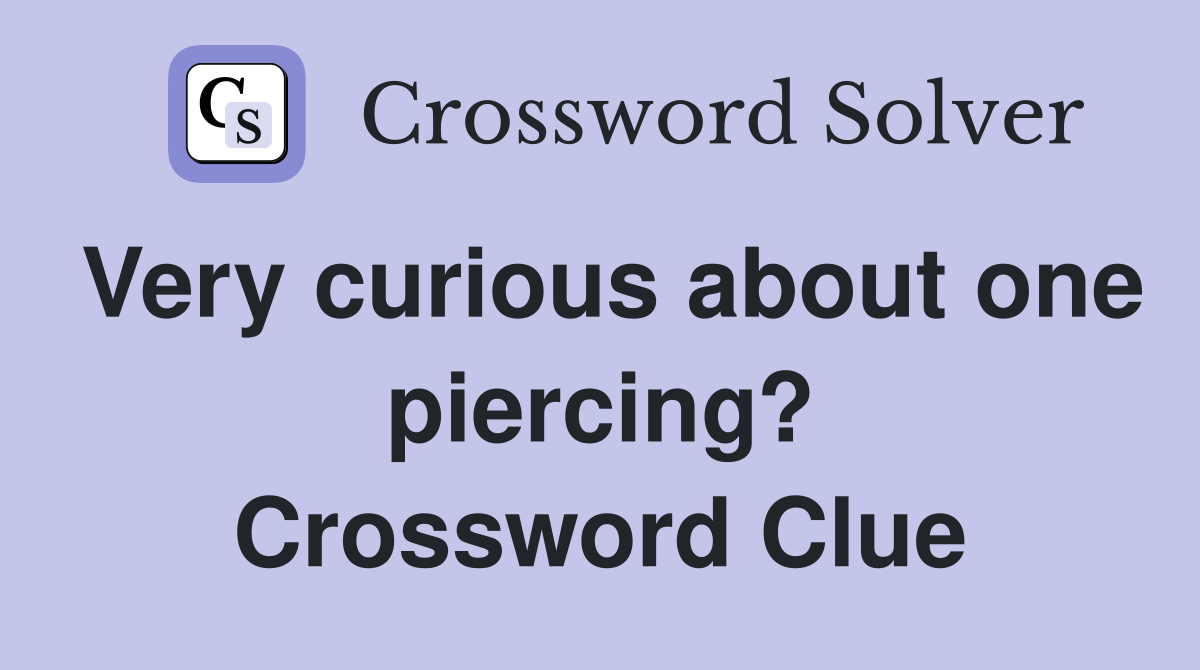 Very curious about one piercing? Crossword Clue