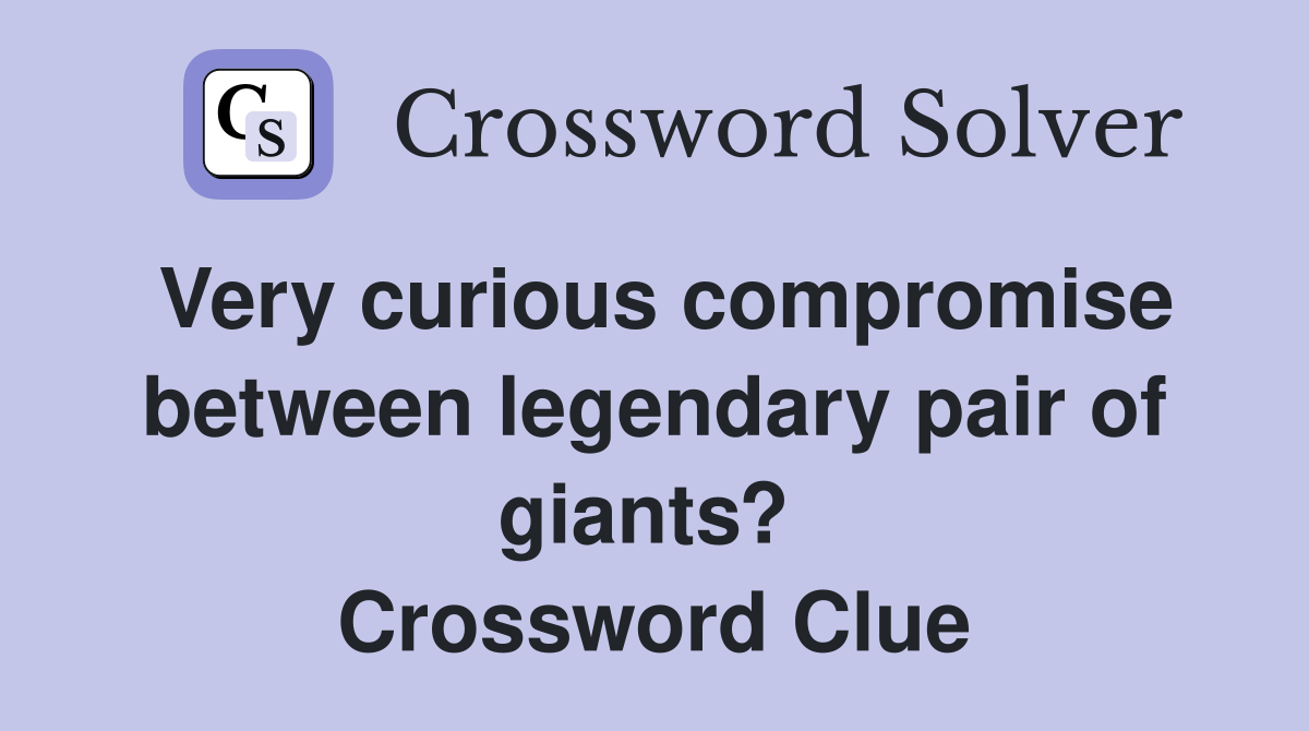 Very curious compromise between legendary pair of giants?  Crossword Clue