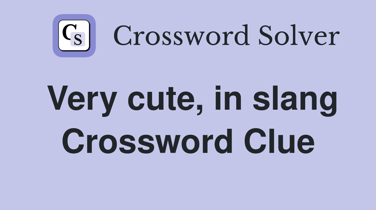 Very cute, in slang Crossword Clue