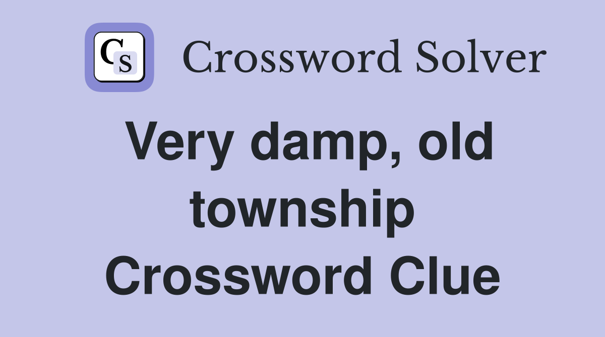 Very damp, old township Crossword Clue