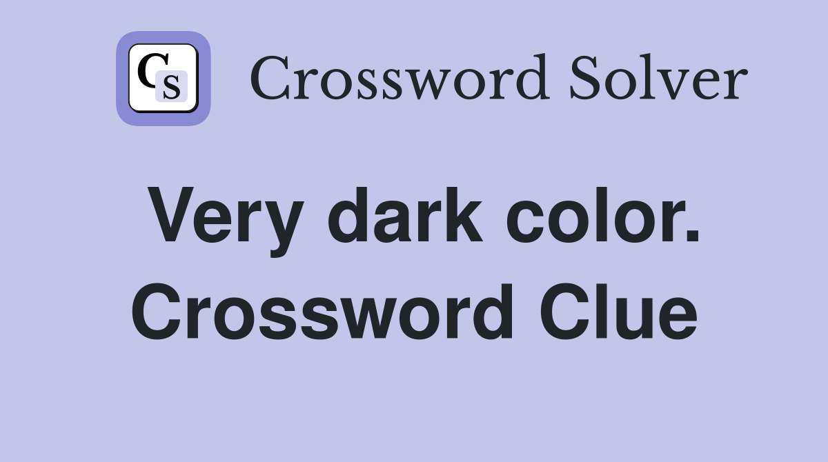 Very dark color. Crossword Clue