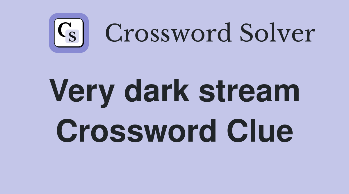 Very dark stream  Crossword Clue