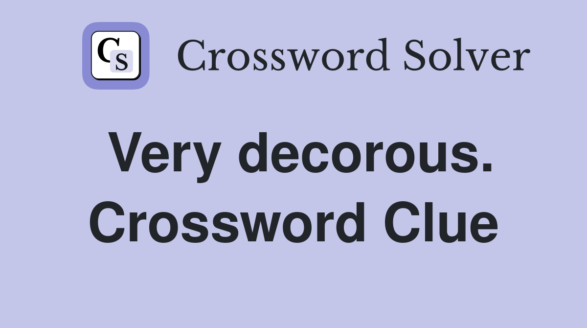 Very decorous. Crossword Clue