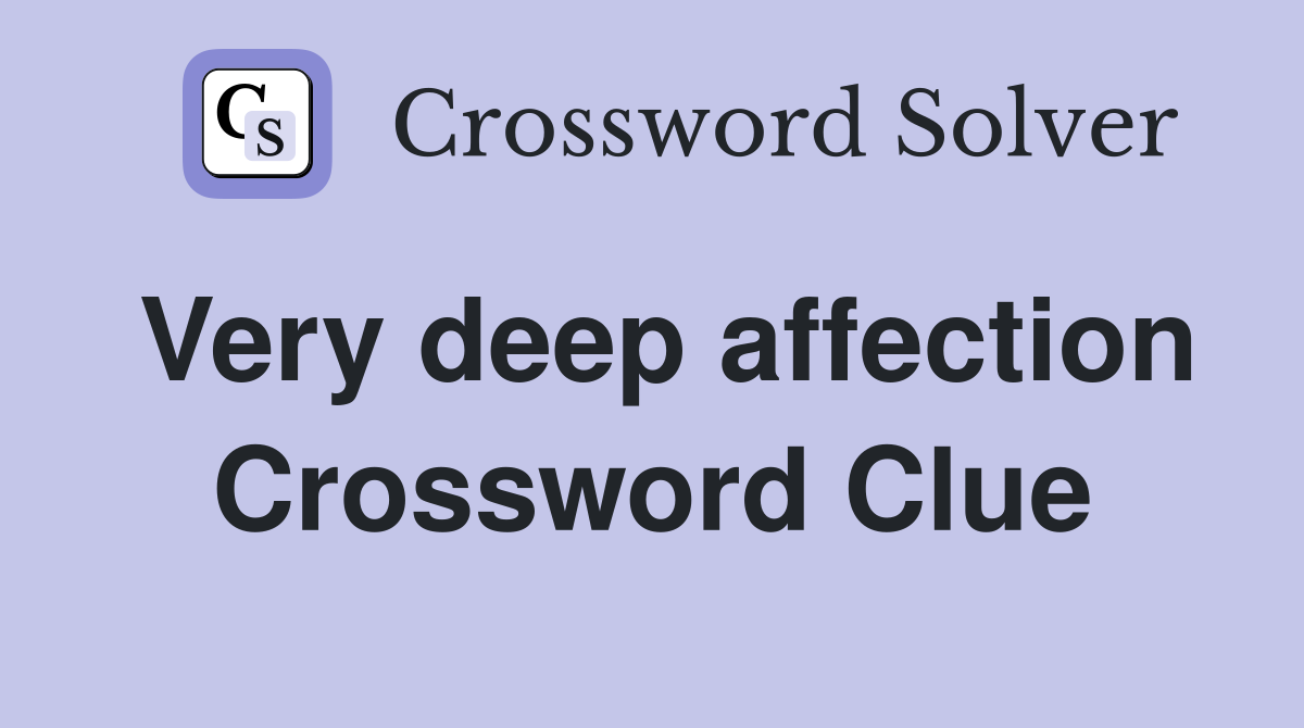 Very deep affection Crossword Clue