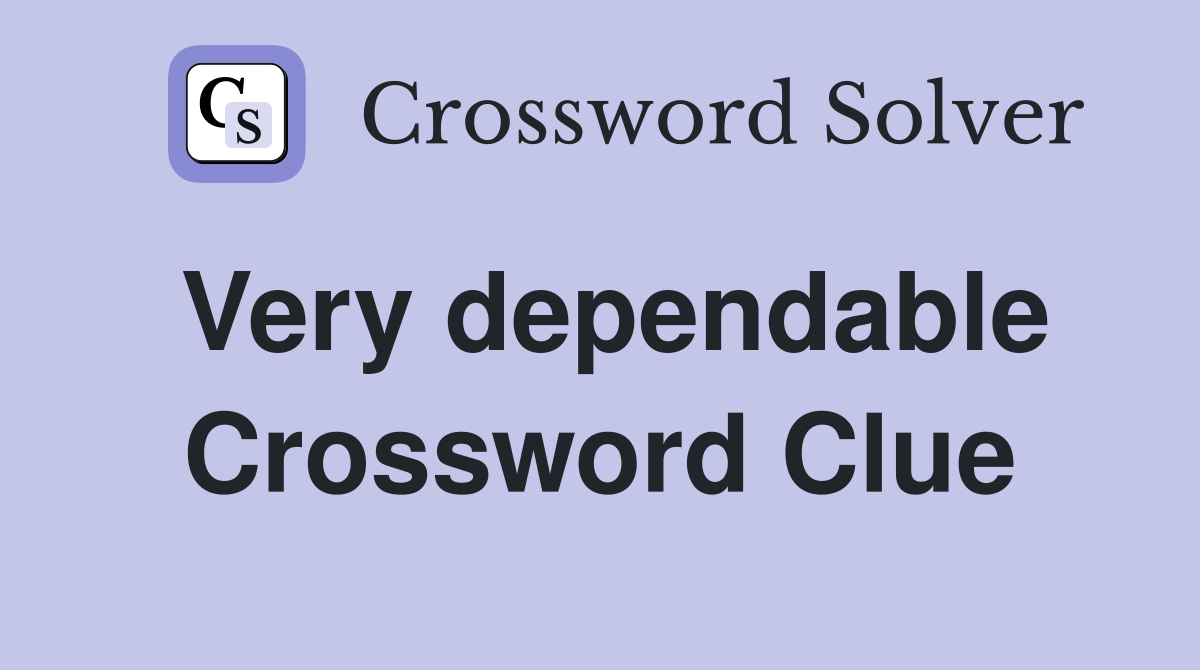 Very dependable Crossword Clue