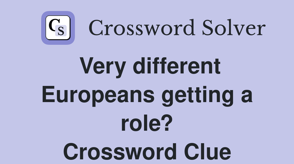 Very different Europeans getting a role? Crossword Clue
