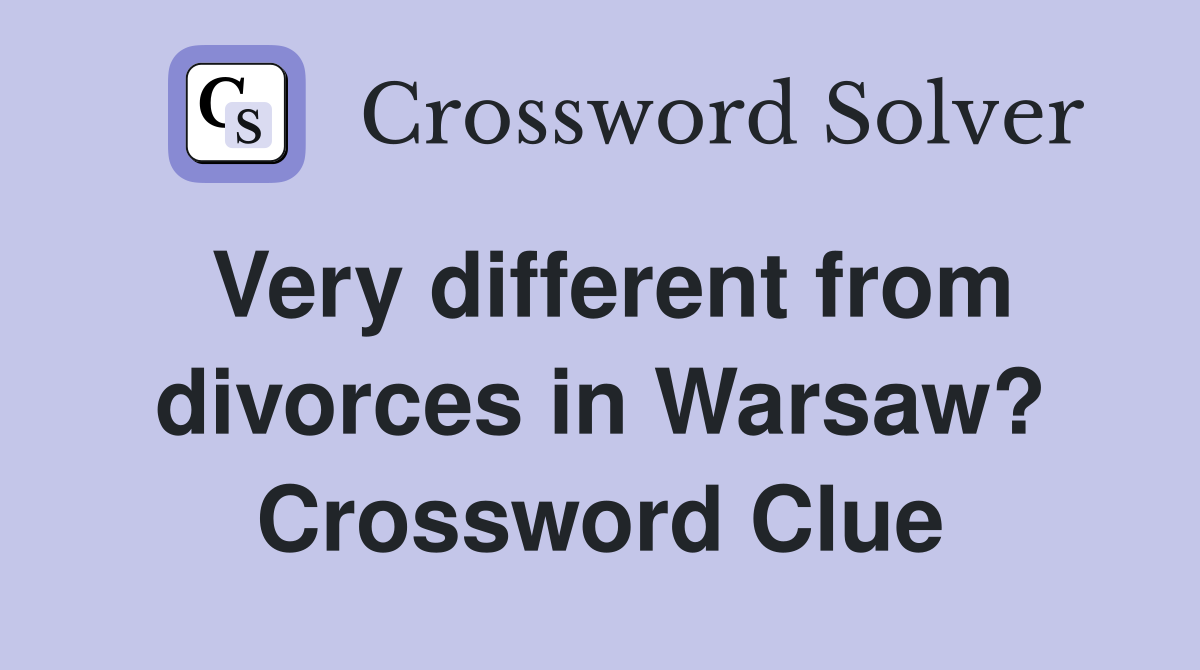 Very different from divorces in Warsaw? Crossword Clue