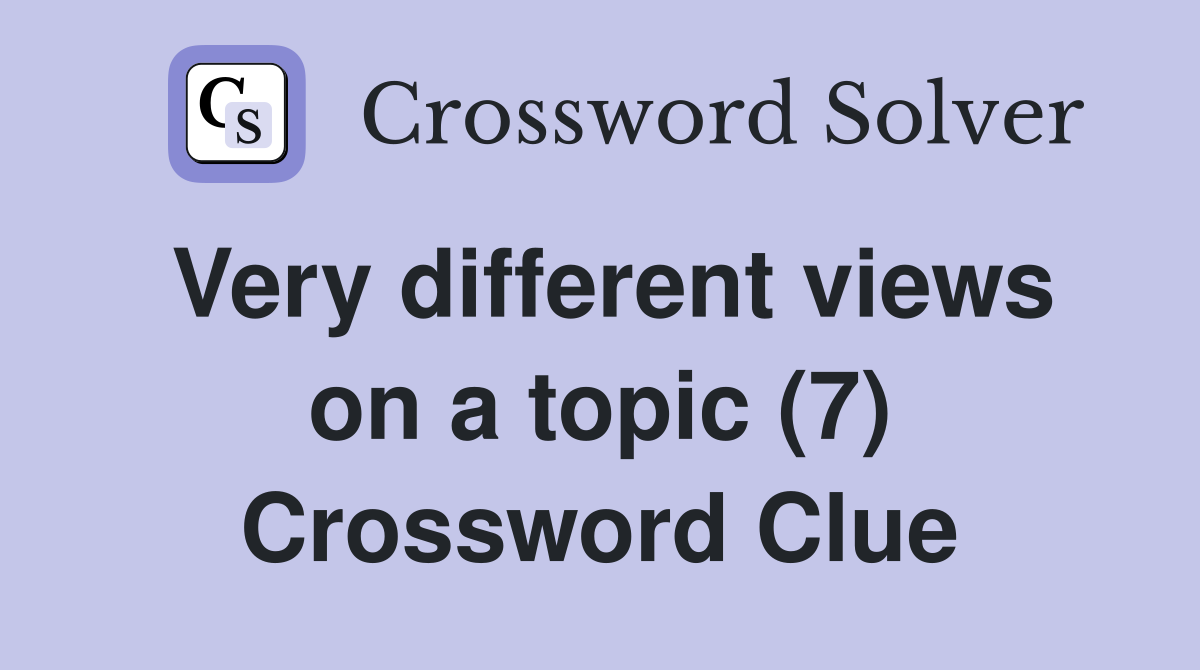 Very different views on a topic (7) Crossword Clue
