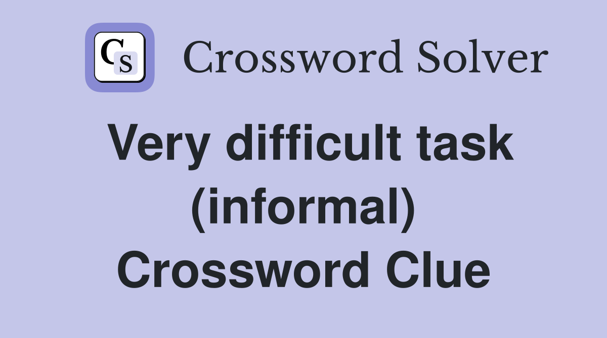 Very difficult task (informal) Crossword Clue