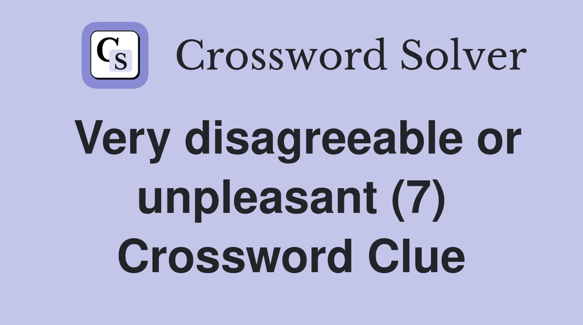 Very disagreeable or unpleasant (7) Crossword Clue
