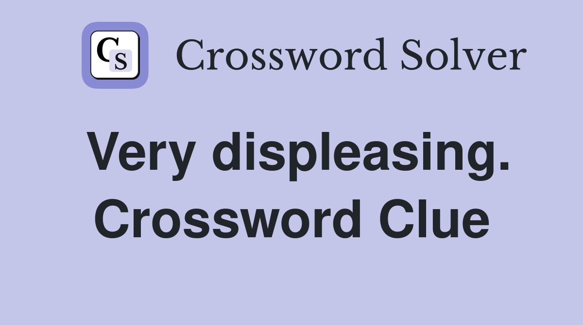 Very displeasing. Crossword Clue