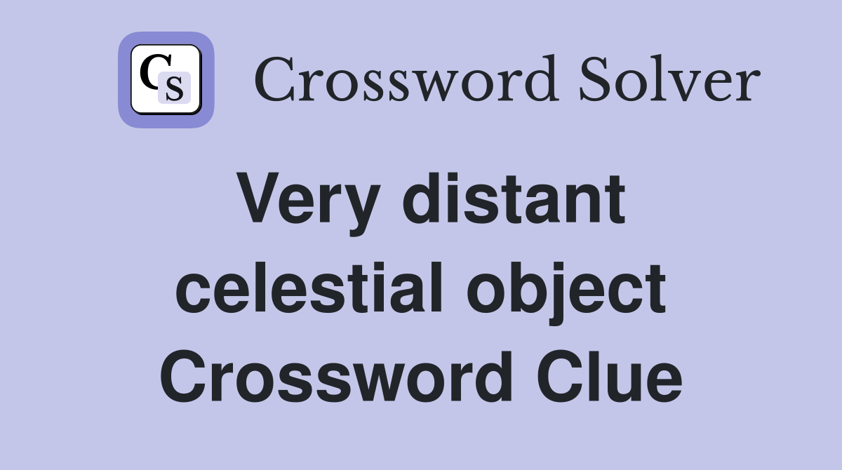 Very distant celestial object Crossword Clue