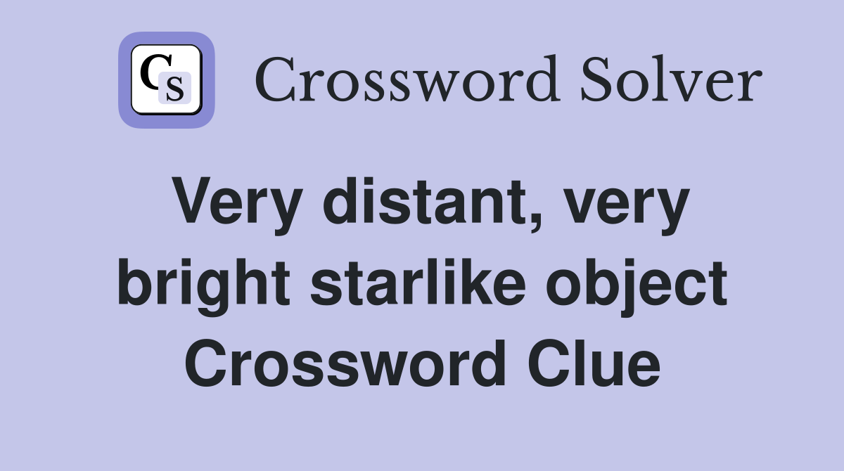 Very distant, very bright starlike object Crossword Clue