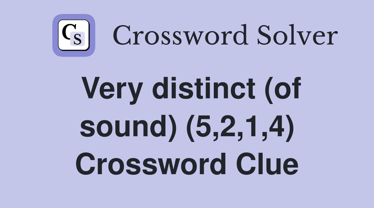 Very distinct (of sound) (5,2,1,4) Crossword Clue