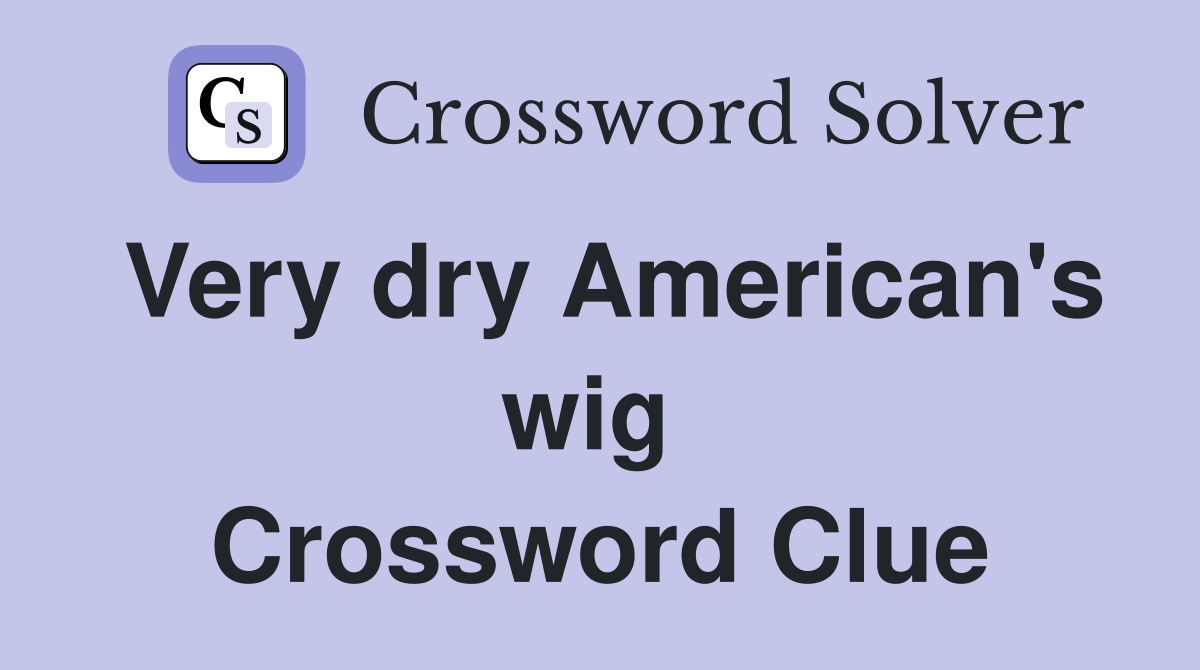 Very dry American's wig  Crossword Clue