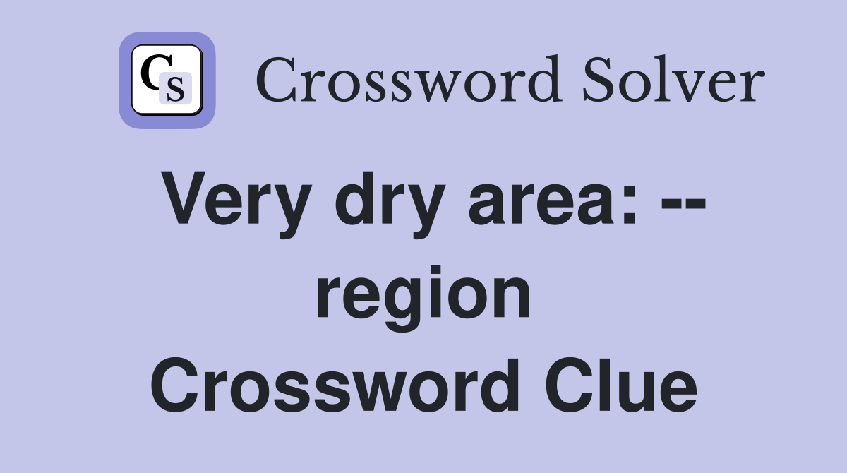 Very dry area: -- region Crossword Clue
