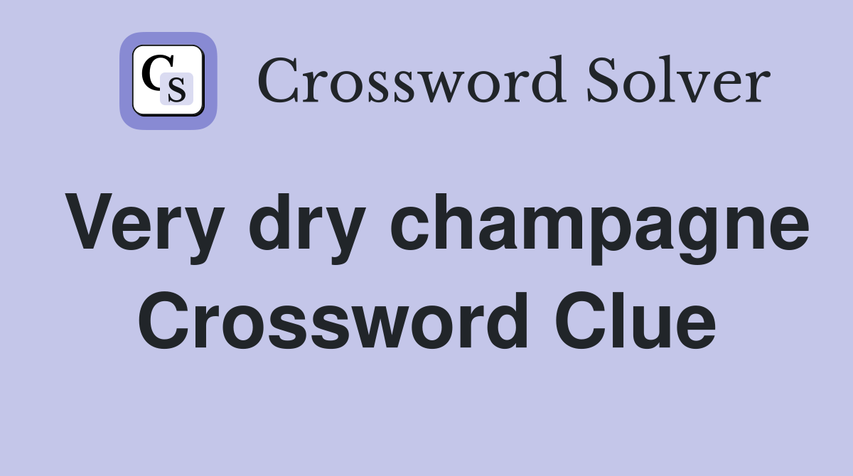 Very dry champagne Crossword Clue