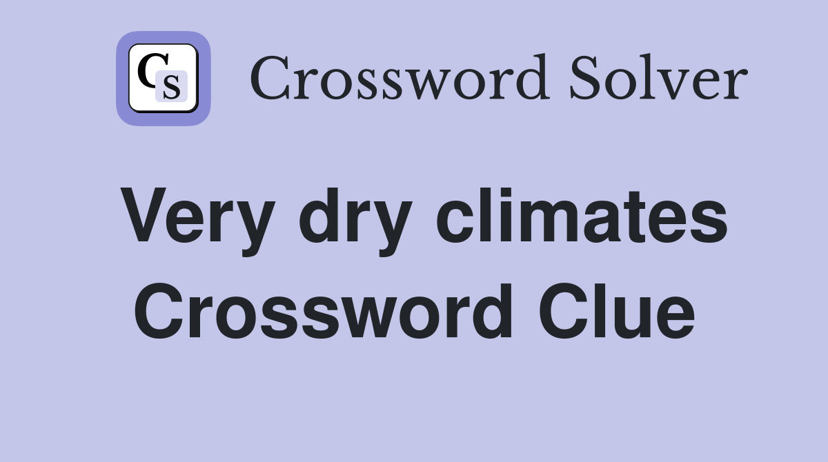 Very dry climates Crossword Clue