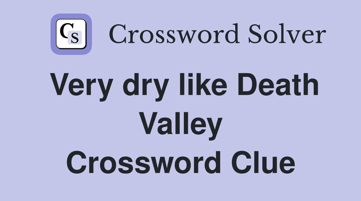 Very dry like Death Valley Crossword Clue