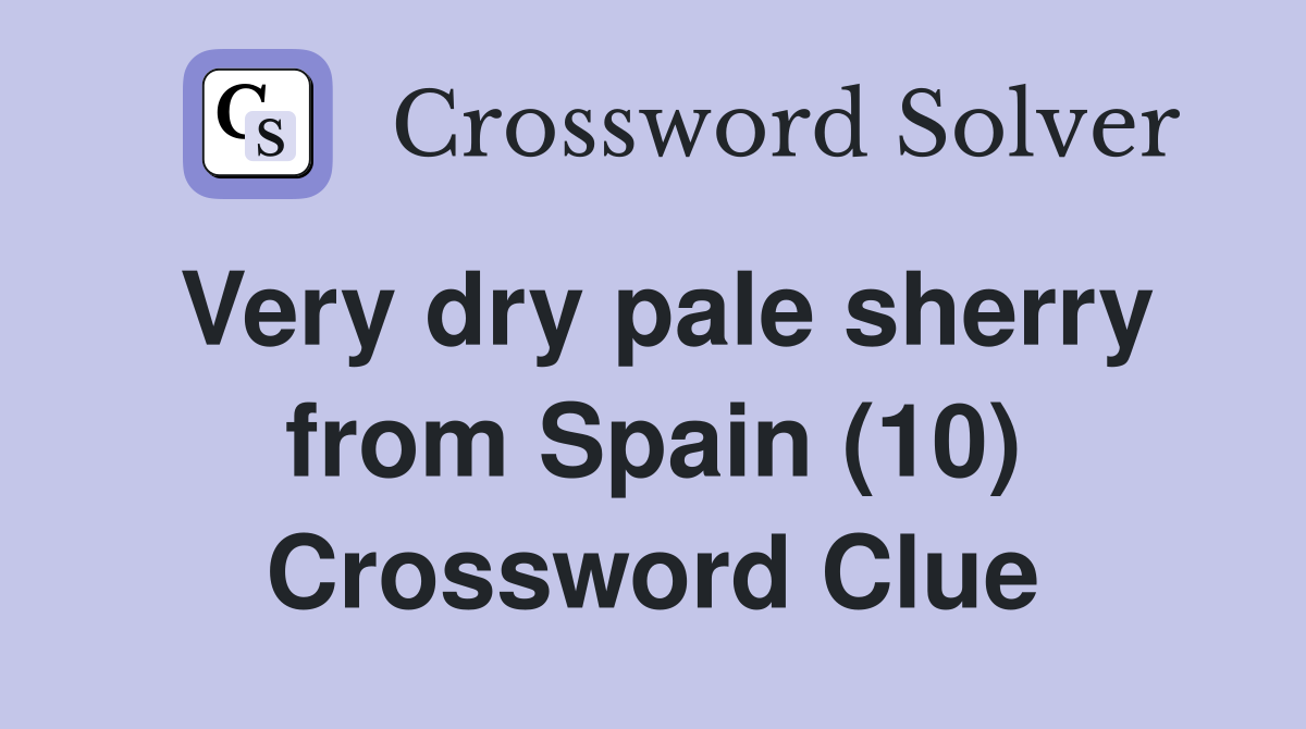 Very dry pale sherry from Spain (10) Crossword Clue