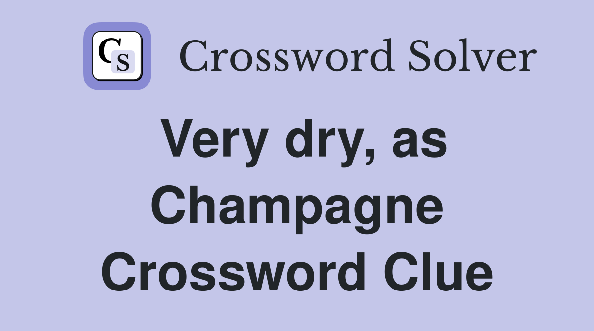 Very dry, as Champagne Crossword Clue