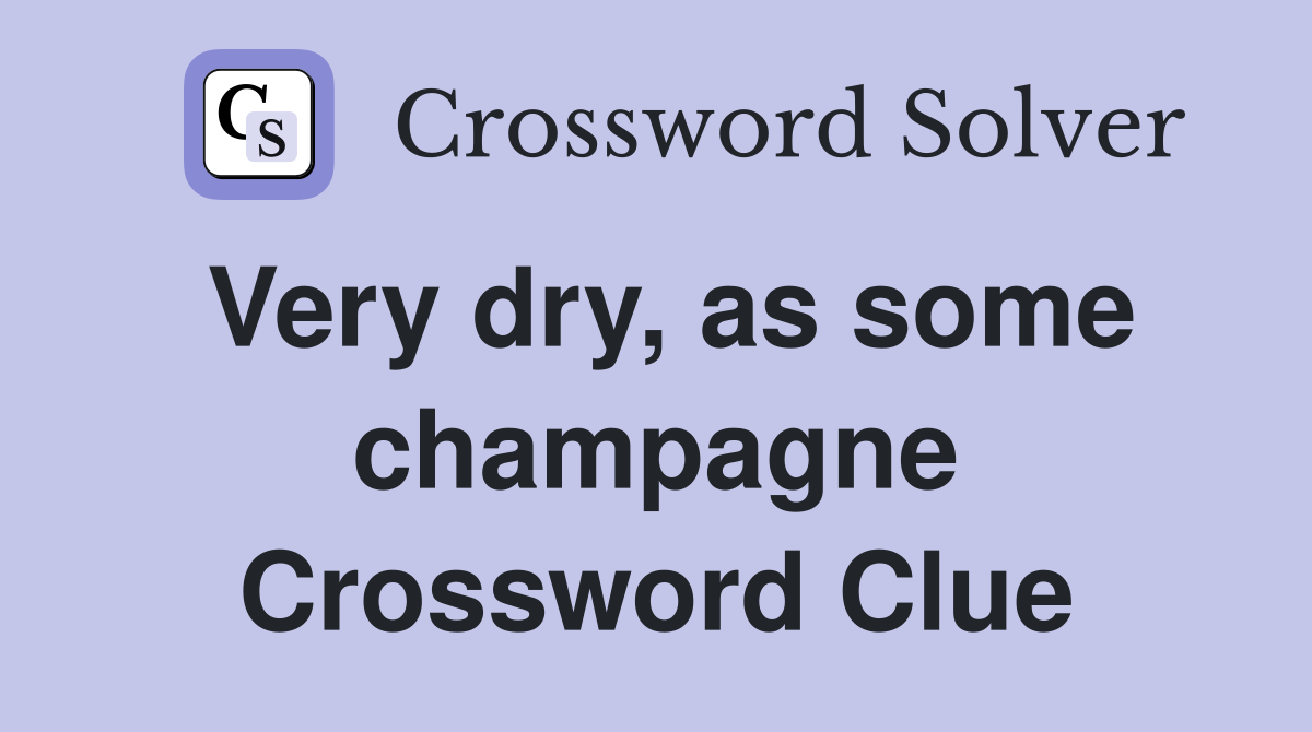Very dry, as some champagne Crossword Clue