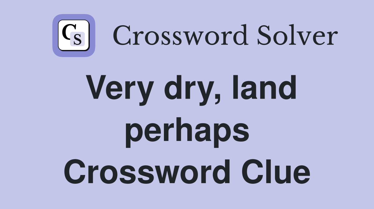 Very dry, land perhaps Crossword Clue