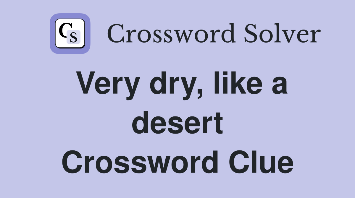 Very dry, like a desert Crossword Clue